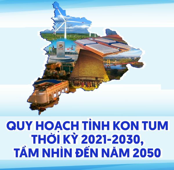 Hồ sơ xin ý kiến về Dự thảo Quy hoạch tỉnh Kon Tum thời kỳ 2021-2030, tầm nhìn đến năm 2050